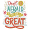 Don't Be Afraid To Be Great Fabric Panel - 36" - ineedfabric.com