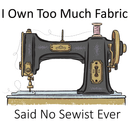 I Own Too Much Fabric Fabric Panel - ineedfabric.com