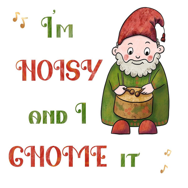 I'm Noisy & I Gnome It Fabric Panel - White - ineedfabric.com