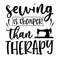 Sewing Is Cheaper Than Therapy Fabric Panel - Black/White - ineedfabric.com